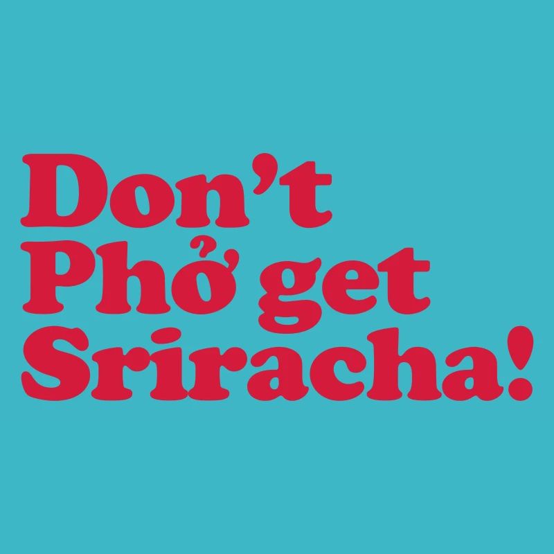 Ne pas Pho obtenir Sriracha!