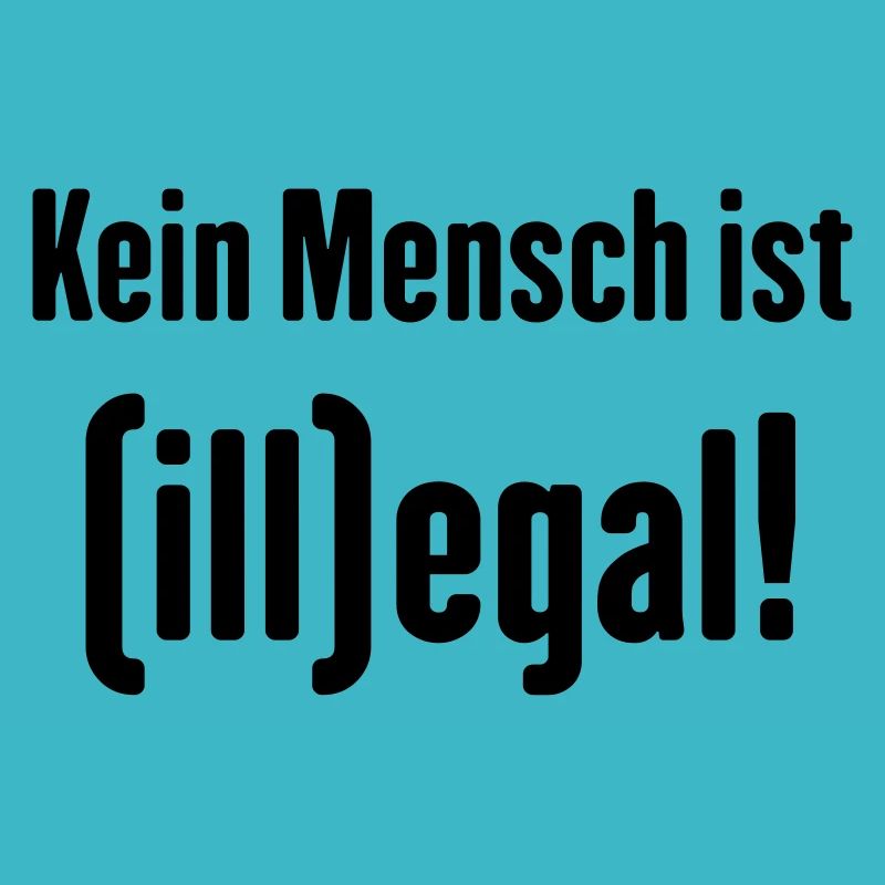 Kein Mensch ist (ill)egal! (illegal)