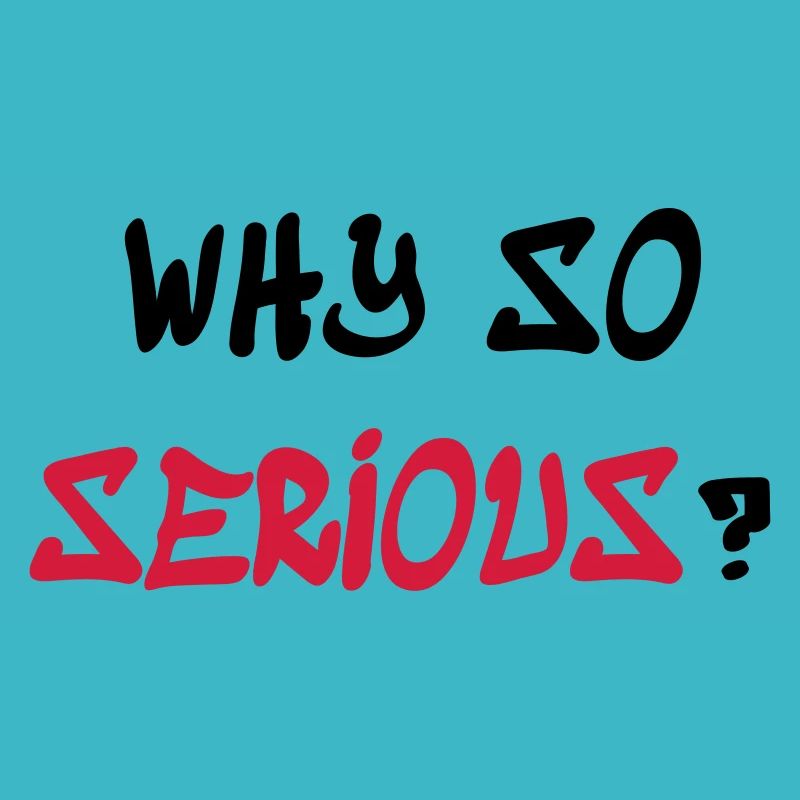 Why so serious