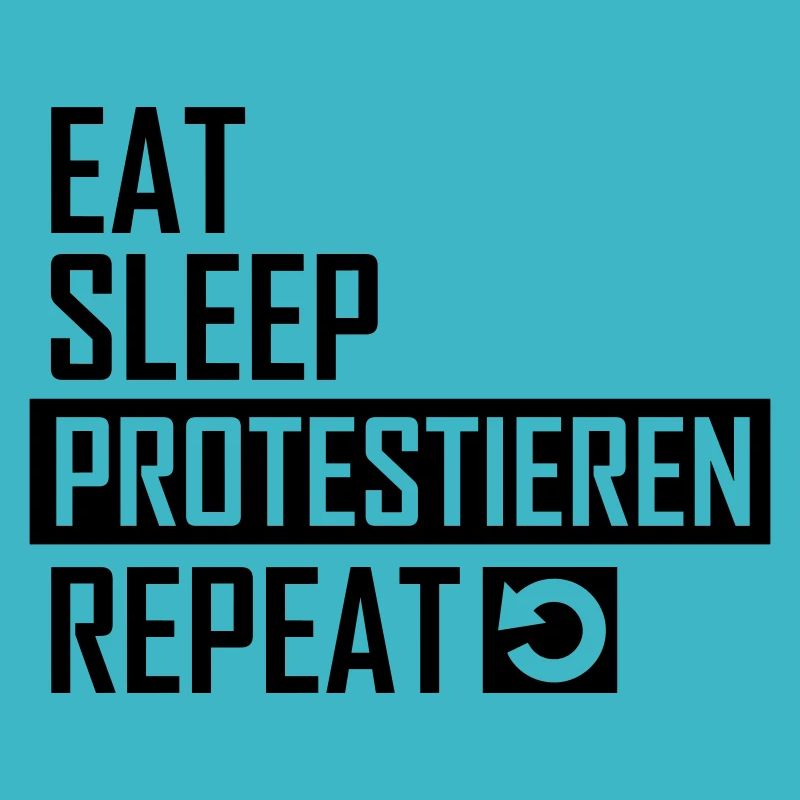 Eat Sleep Protestieren Repeat Protest