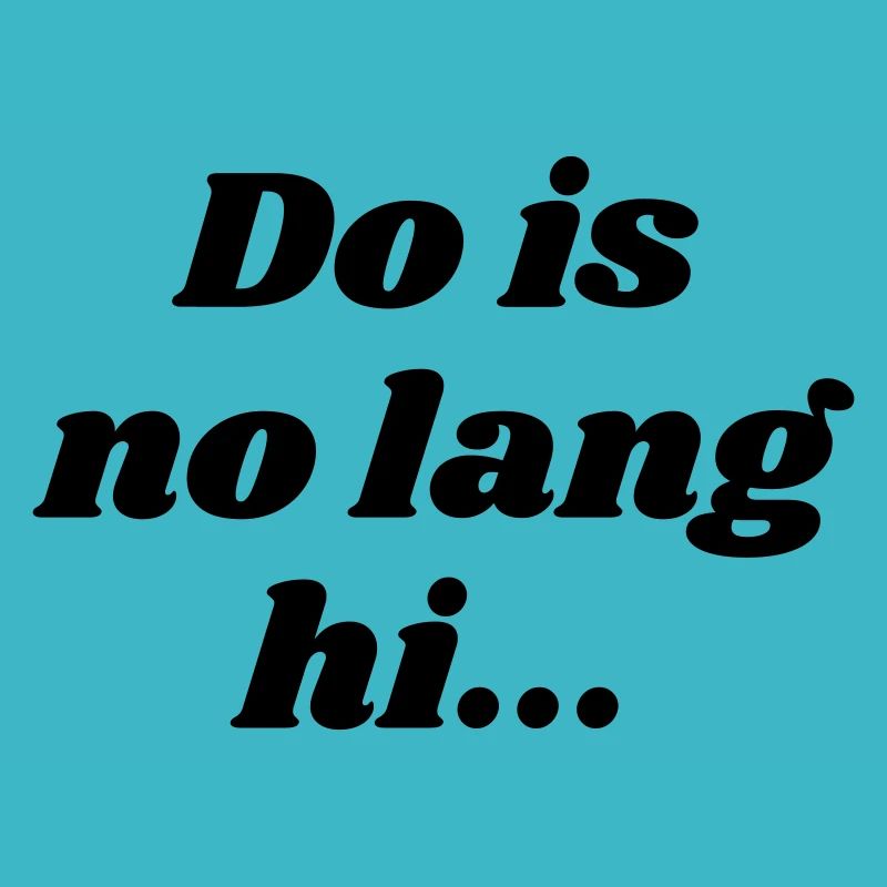Do is no lang hi - Bavarian saying