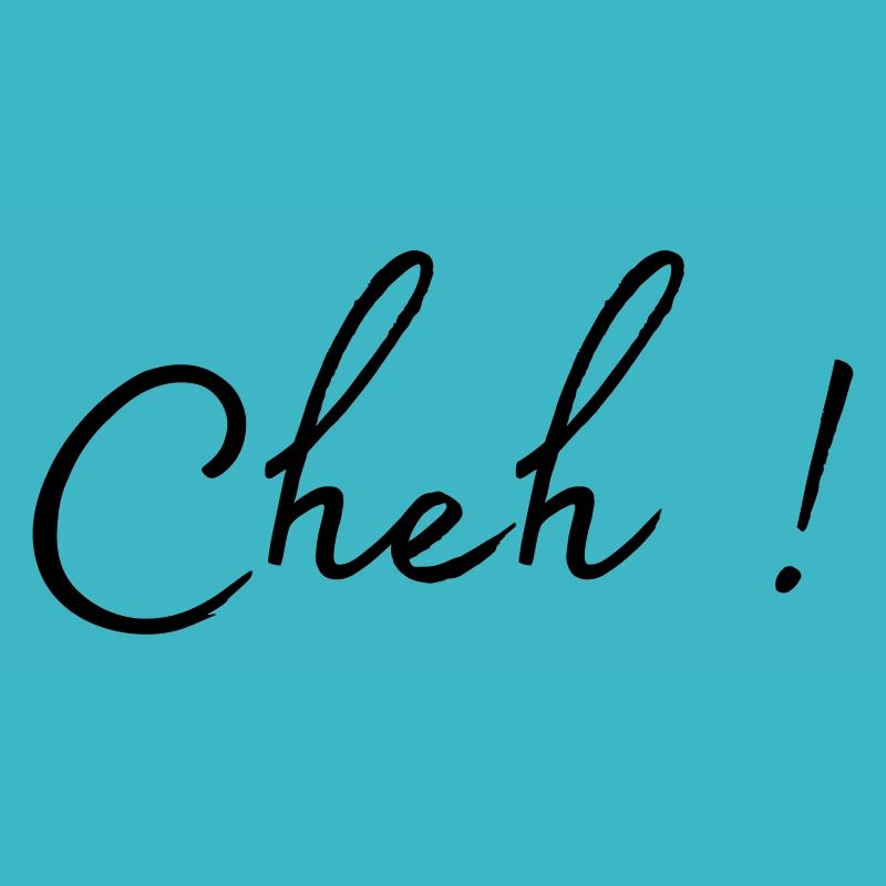 Cheh !