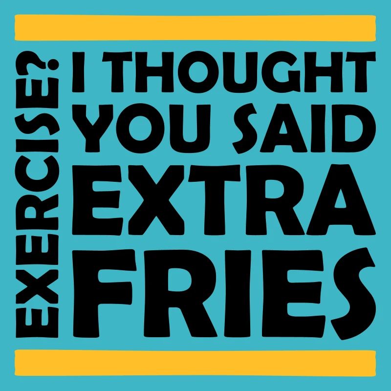 Exercise Extra Fries Zitat
