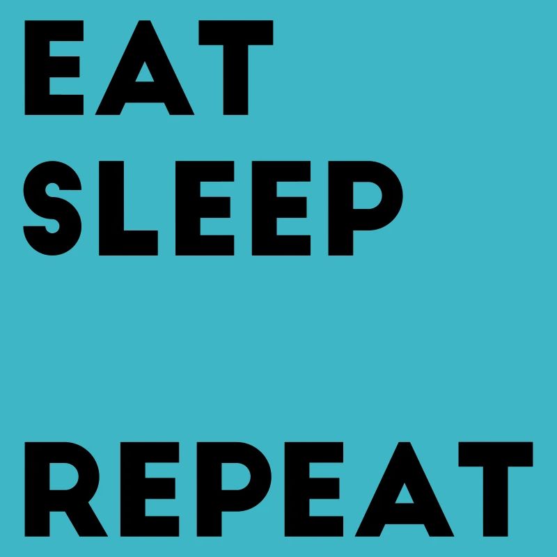 Fill in Eat Sleep Repeat saying text template