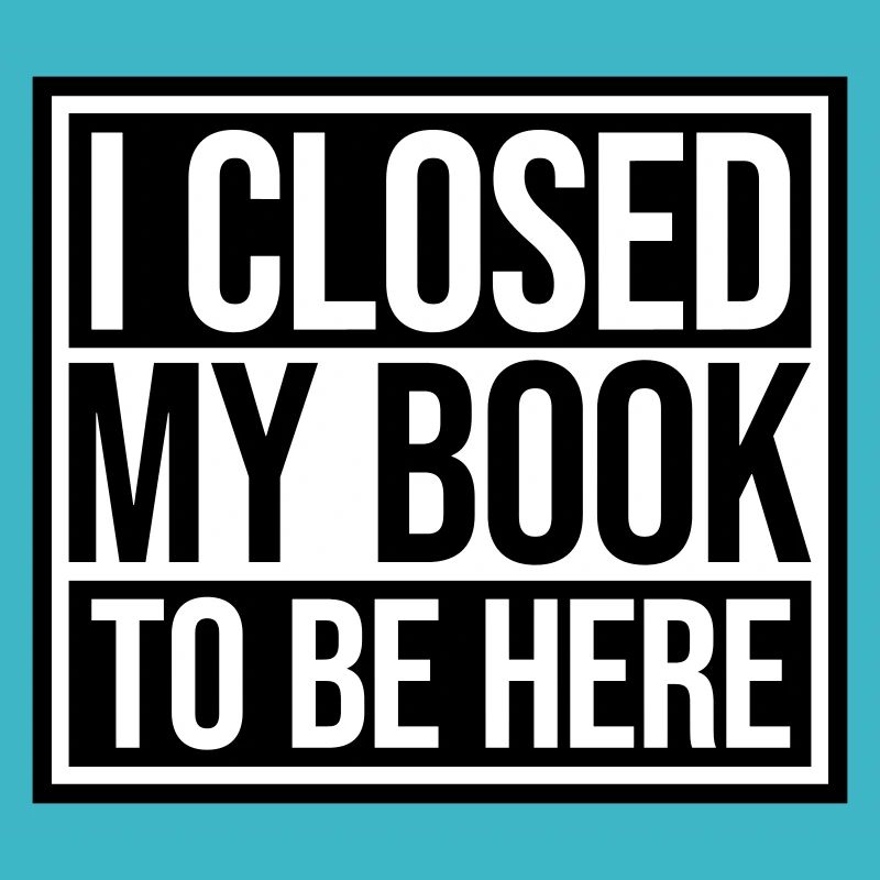 I closed my book