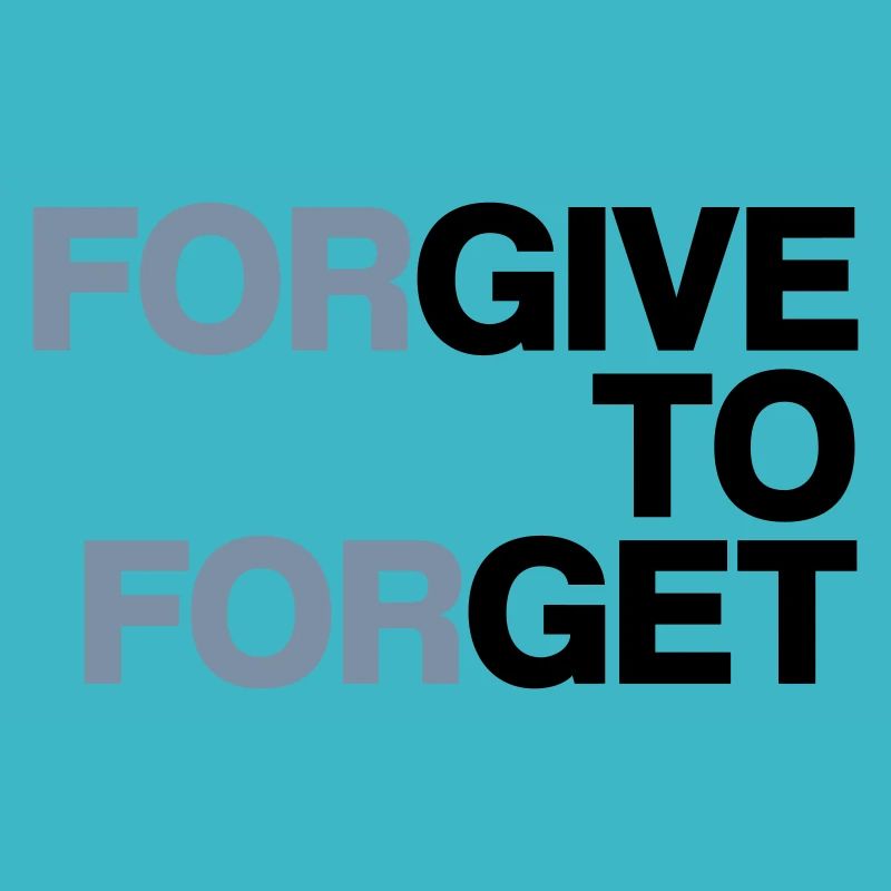 Forgive to forget