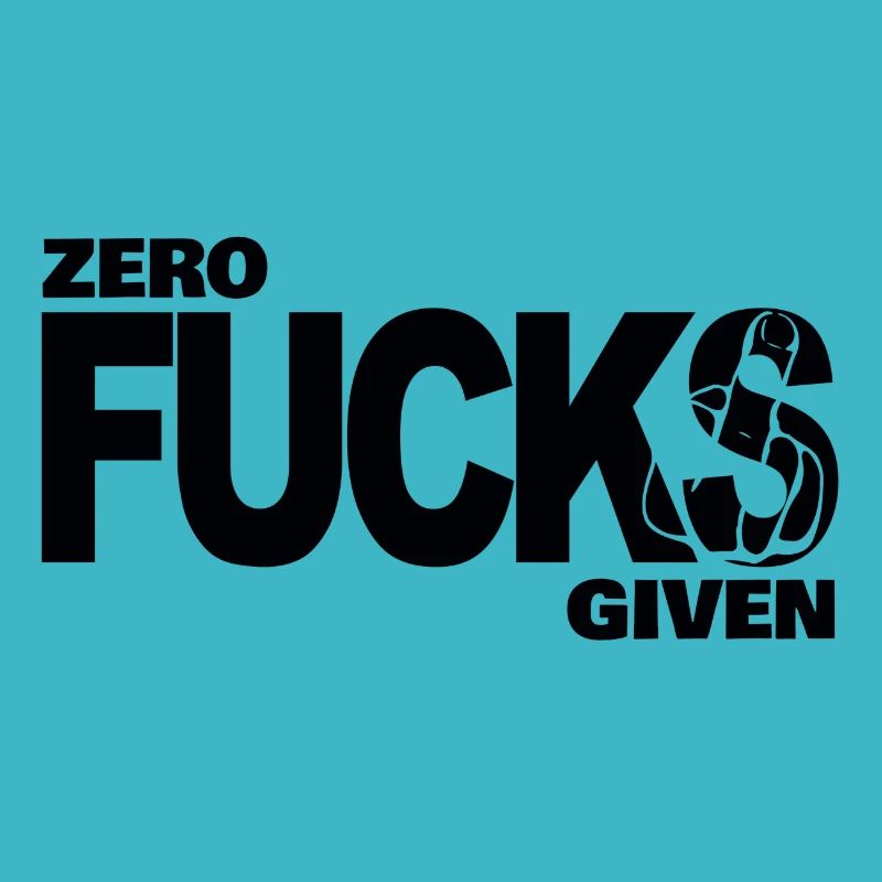 Zero fucks given