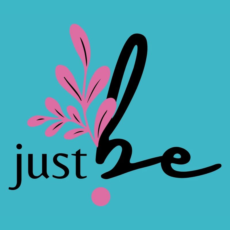 just be.