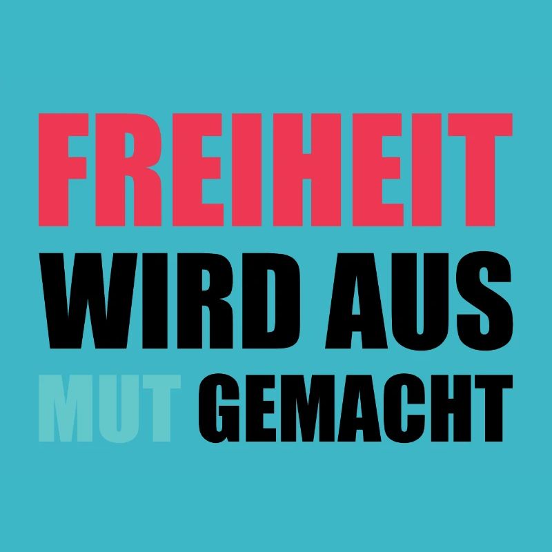 Freiheit wird aus Mut gemacht