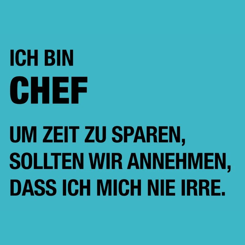 Ich bin Chef, ich irre mich nie!
