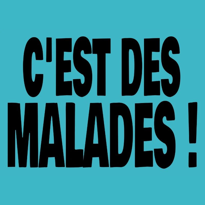 c'est des malades !