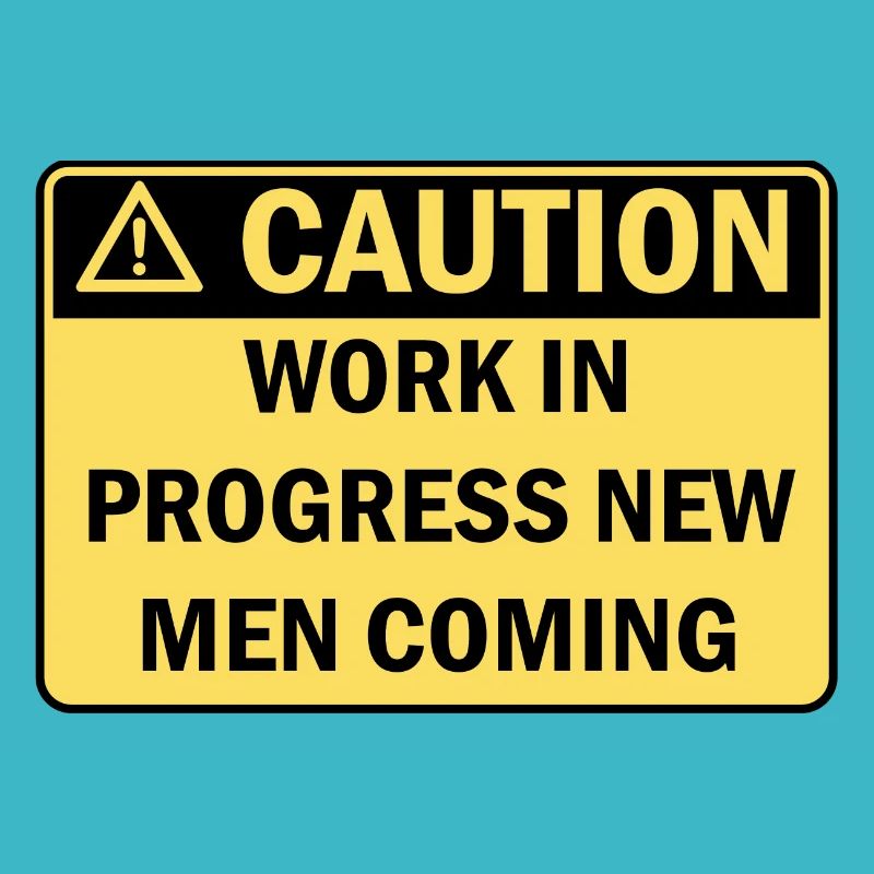 Caution work in progress new men coming
