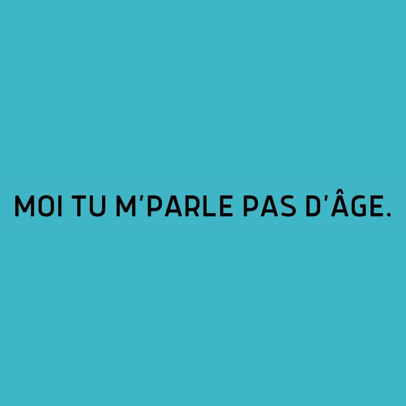 Moi tu m parle pas d’âge