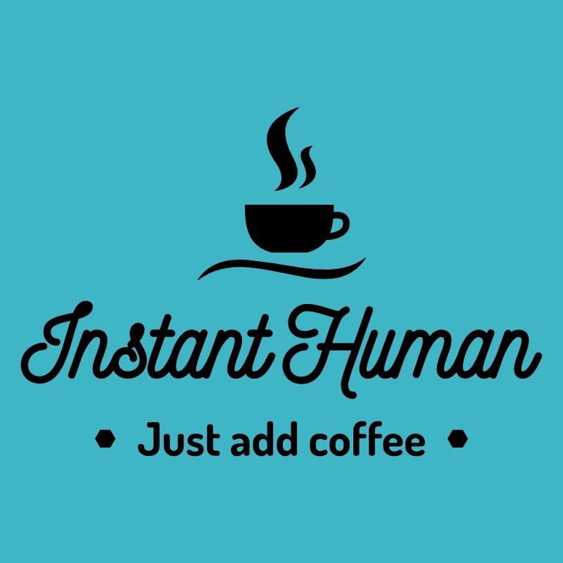 instant human just add coffee Kaffee Koffein