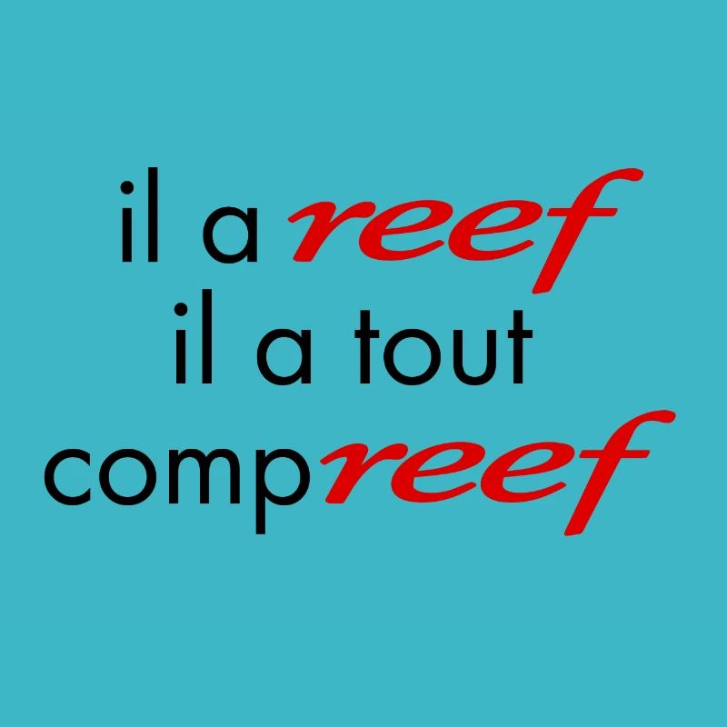 Il a Reef il a tout compreff,