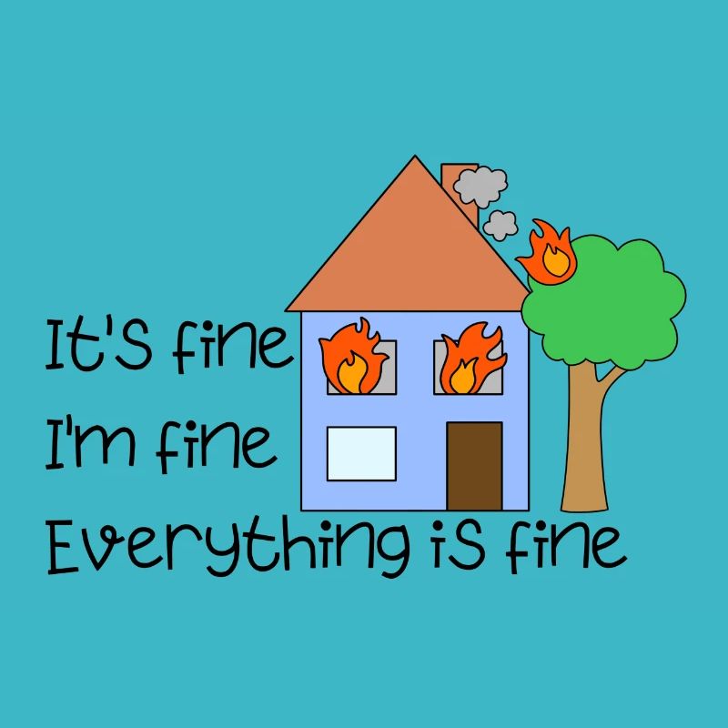 funny quote it's fine everything is fine on fire
