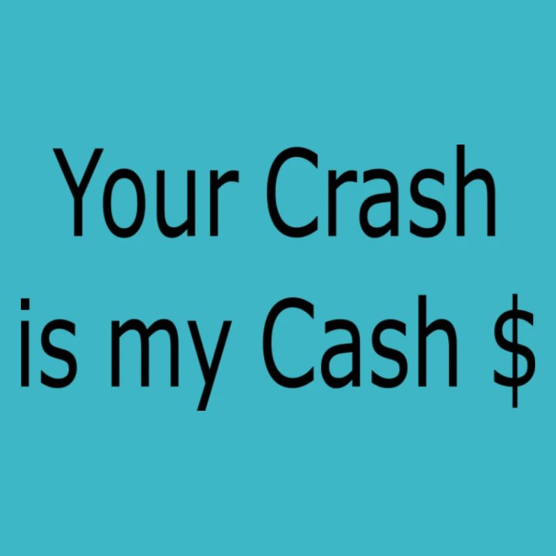 Your Crash is my Cash