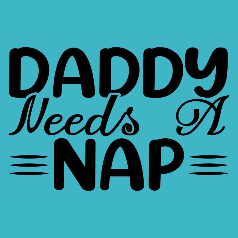 Daddy Needs A Nap