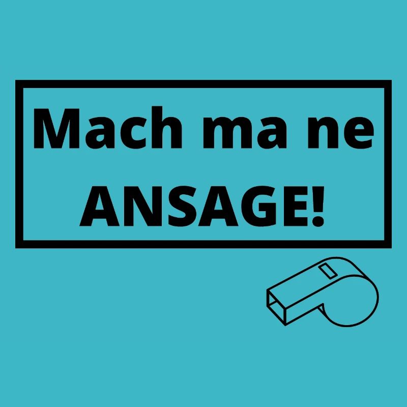 Mach ma ne Ansage!