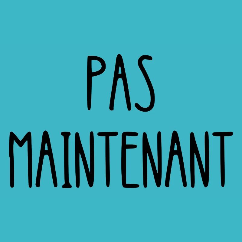 pas maintenant