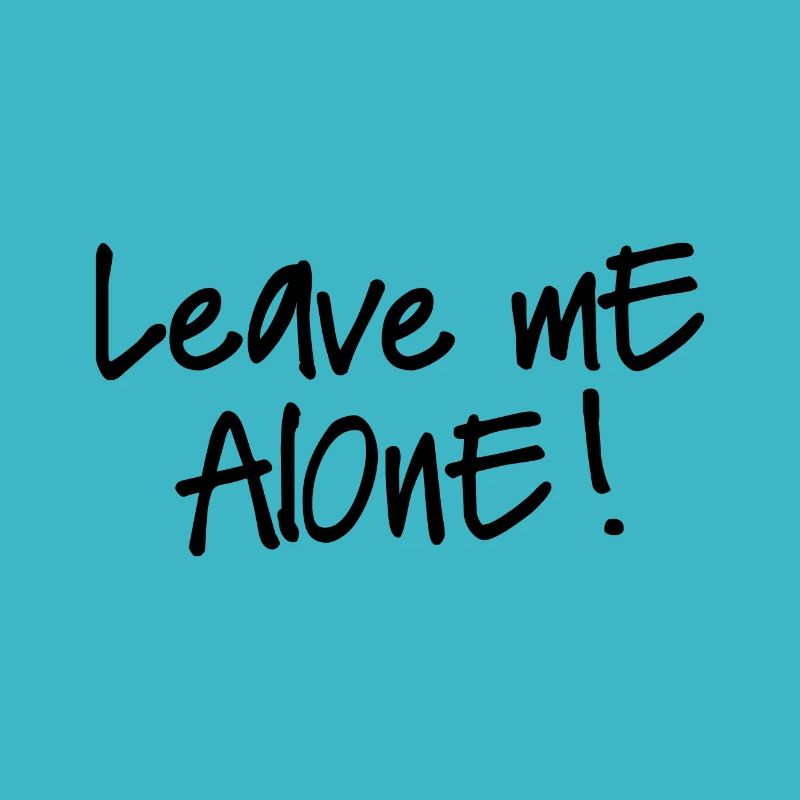 LEAVE ME ALONE
