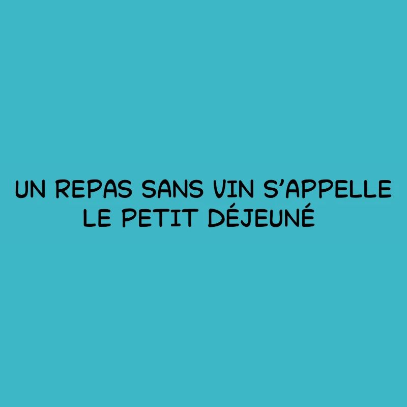 un repas sans vin s'appelle un petit déjeuné