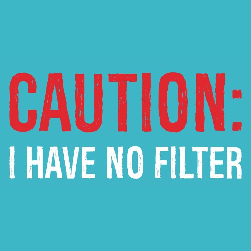 caution I have no filter