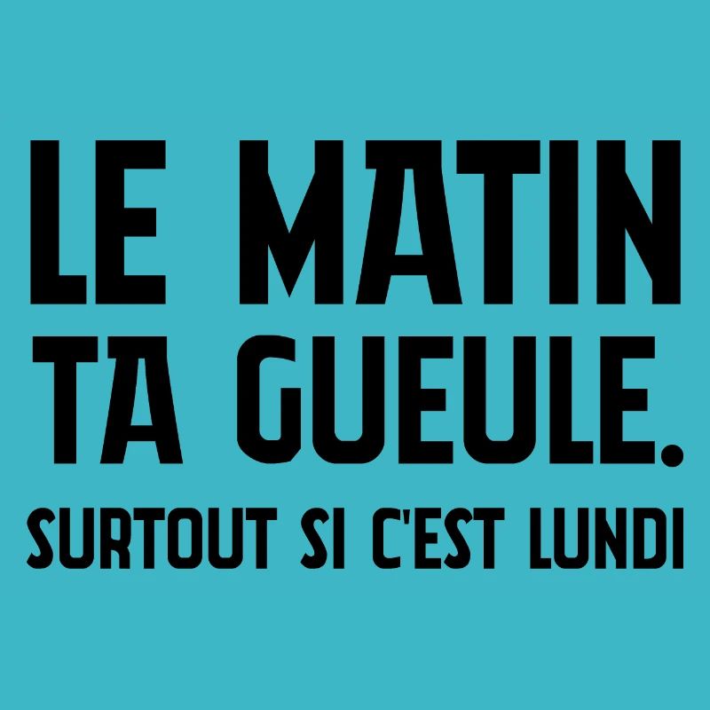 Le matin, ta gueule!