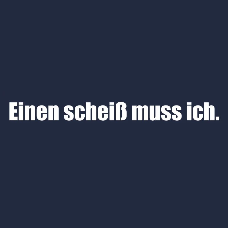 einen scheiss muss ich