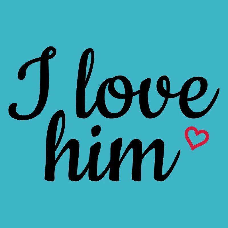 I love him