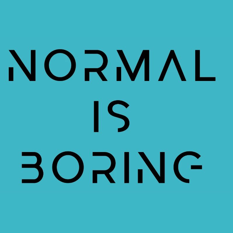 Normal is boring