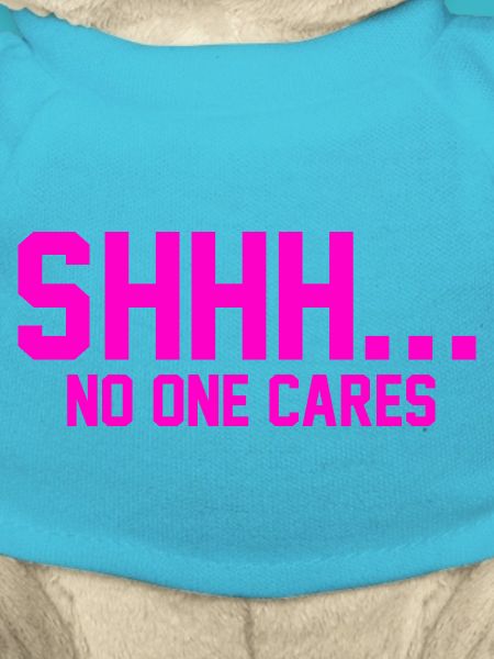SHHH... No one cares