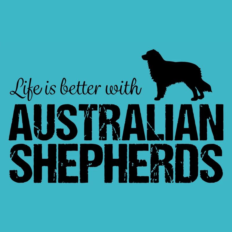 Aussie Life is better with Australian Shepherds