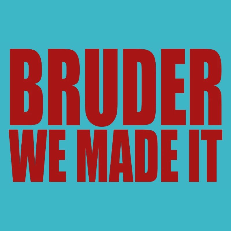 Bruder we made it