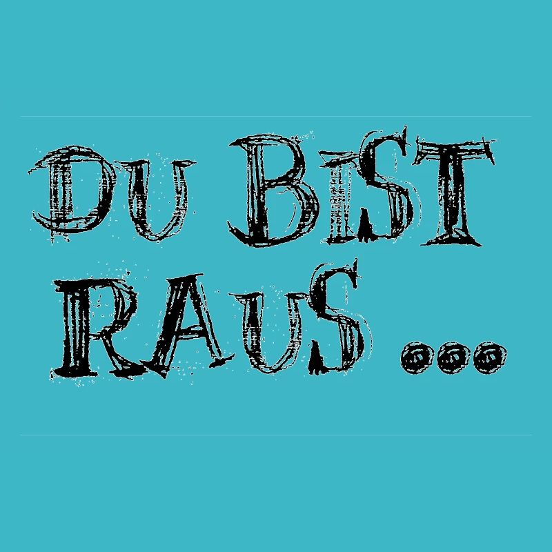 Du bist raus