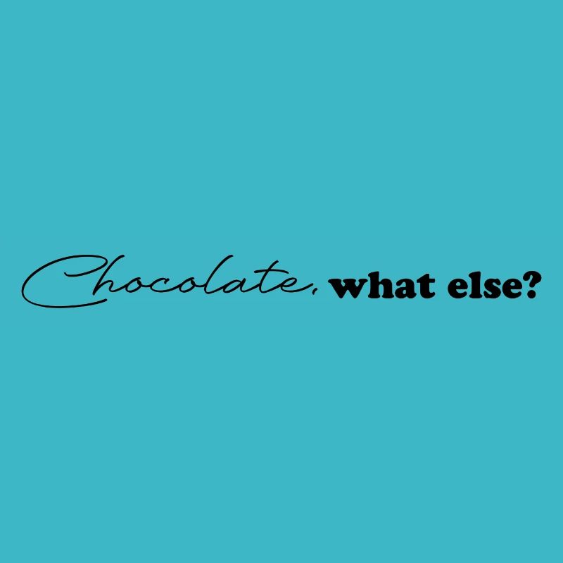 Chocolate what else funny chocolate saying