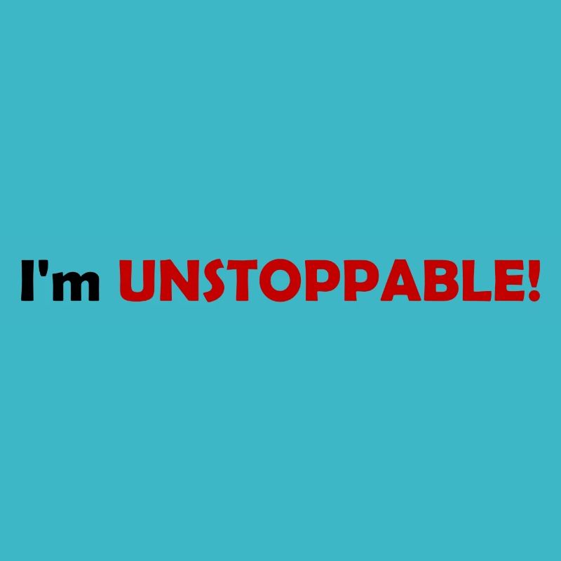 I'm UNSTOPPABLE!