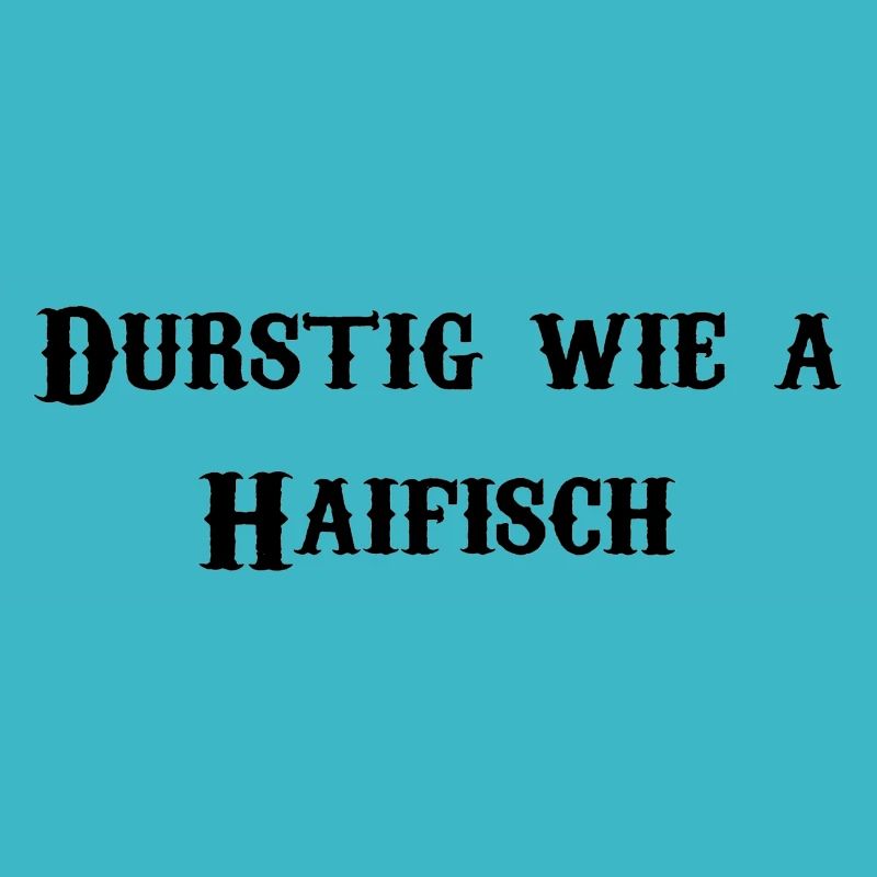 Durstig wie a Haifisch