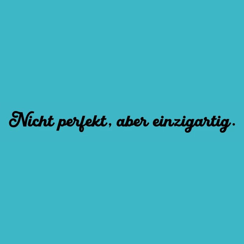 Nicht perfekt aber einzigartig