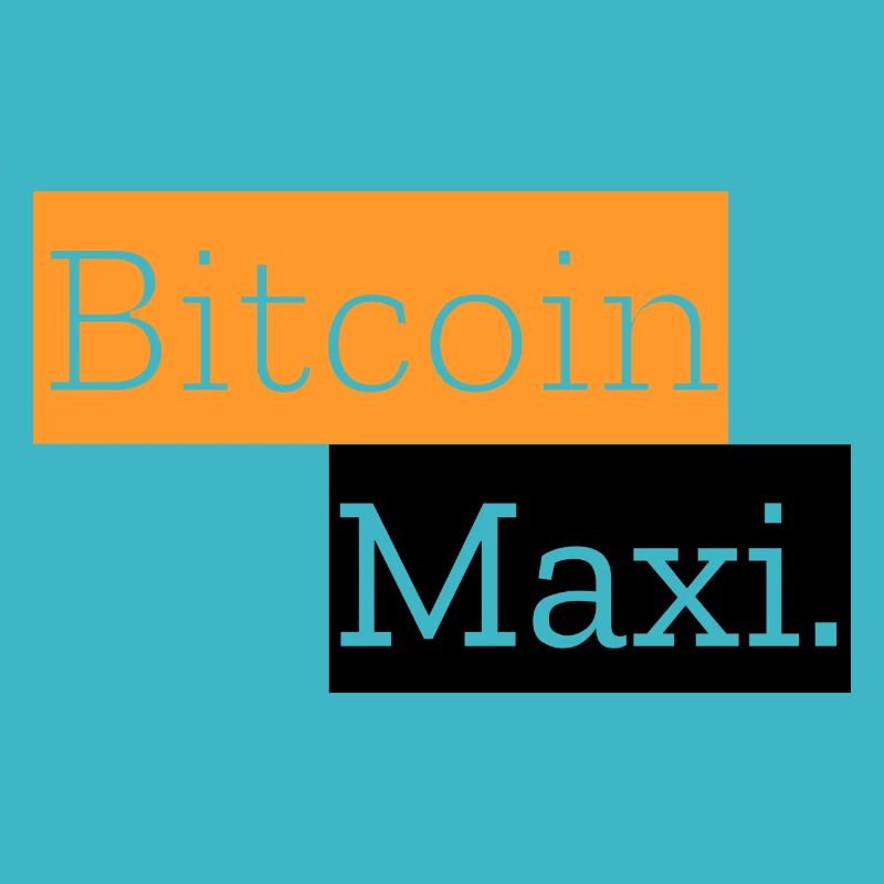 Bitcoin Maxi.