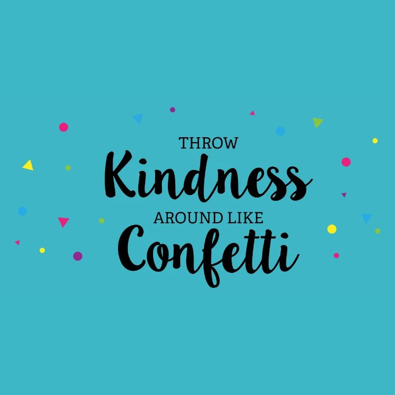 Throw Kindness around like Confetti
