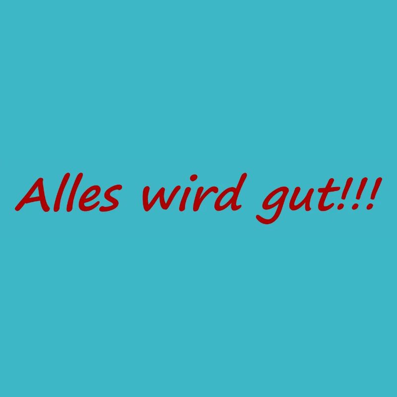 Alles wird gut,positiv,aufheiternd,gute laune,