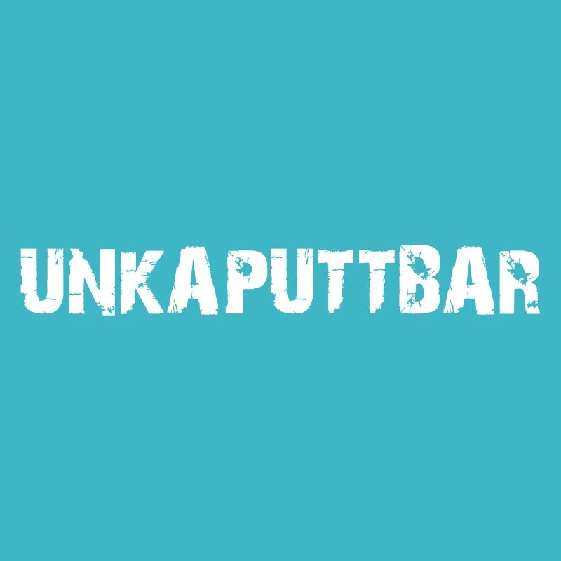 Unkaputtbar