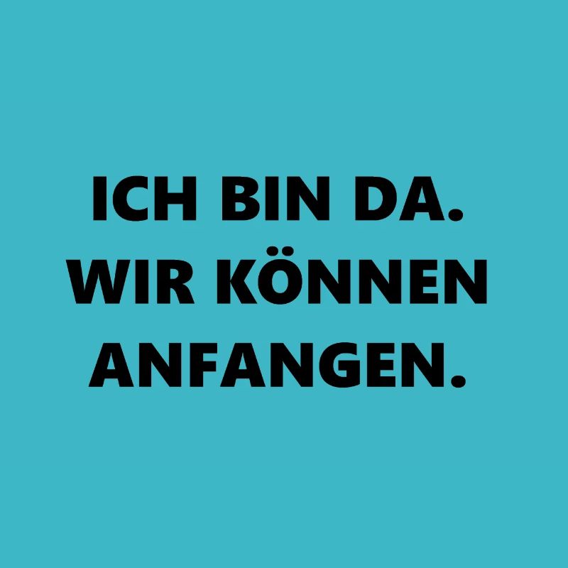 Ich bin da. Wir können anfangen.