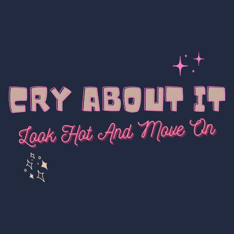 Cry about it look hot and move on motivation