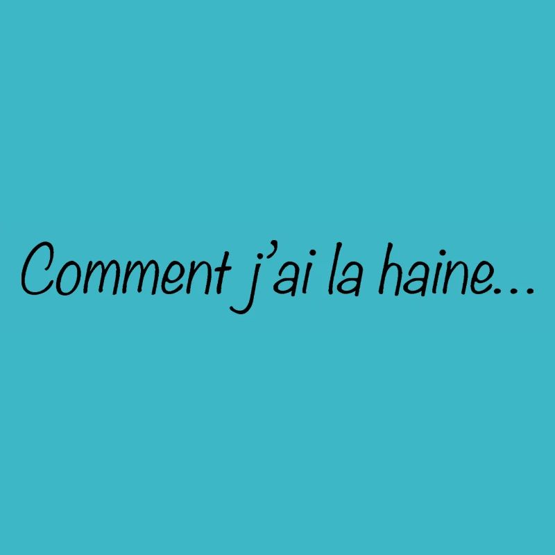 Comment j ai la haine