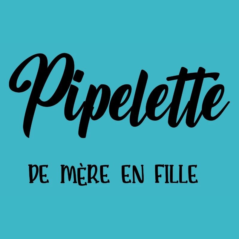 Pipelette de mère en fille