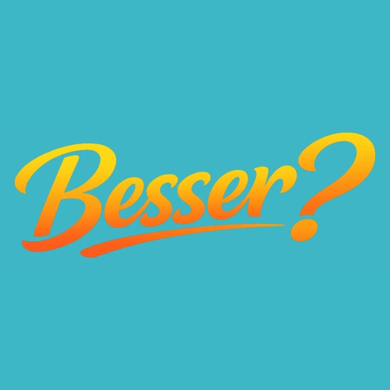Besser?