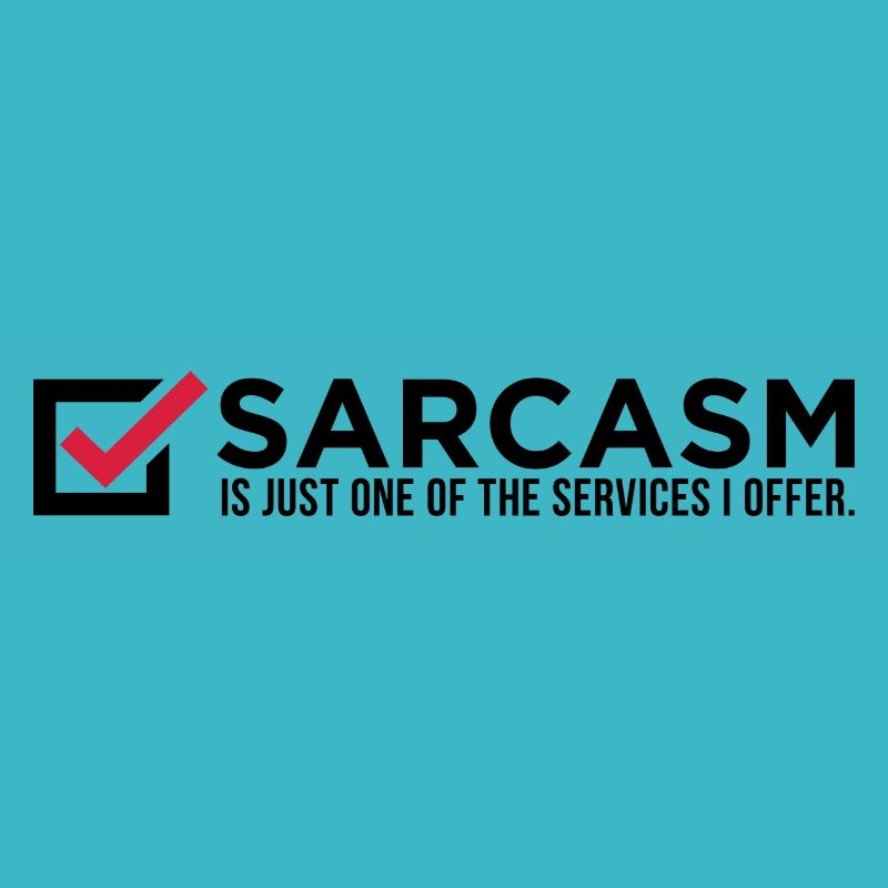 Le sarcasme est juste un de mes services!