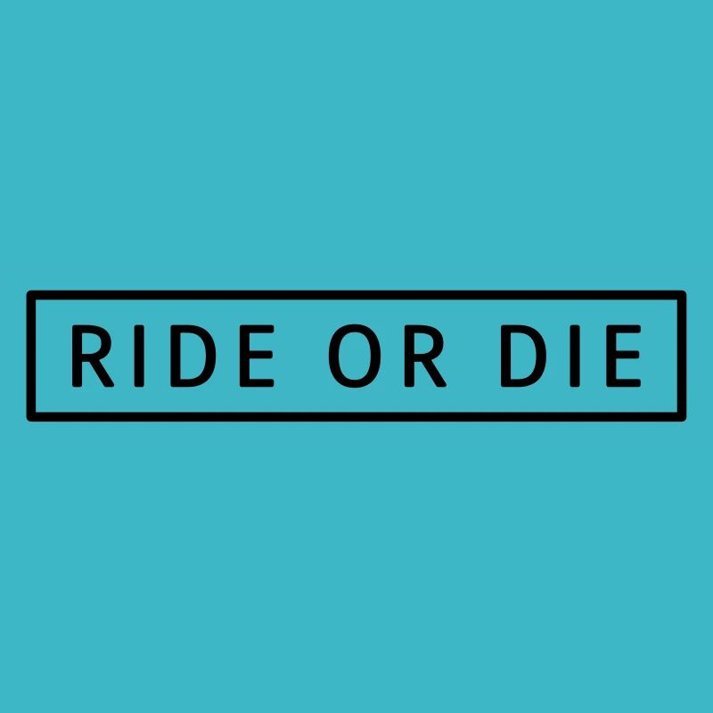Ride or die
